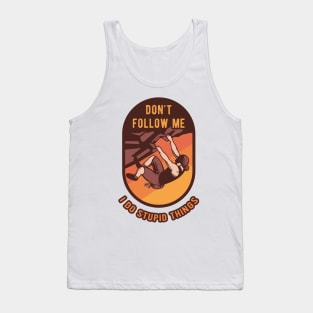 Don't Follow Me I Do Stupid Things - Climbing Hiking Gift Tank Top